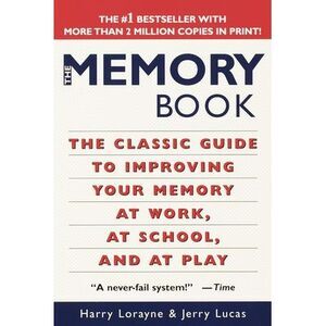 The Memory Book: The Classic Guide to Improving Your Memory at Work, at School,